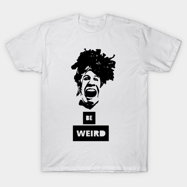 be weird T-Shirt-TOZ